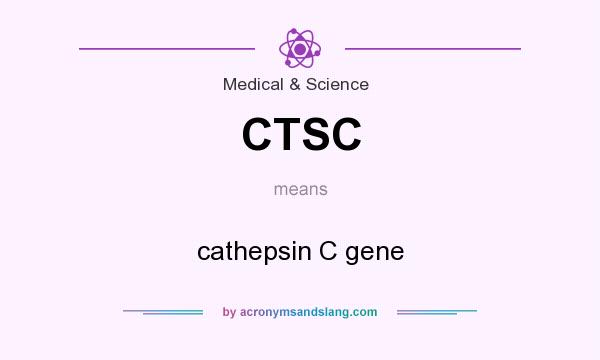 What does CTSC mean? It stands for cathepsin C gene