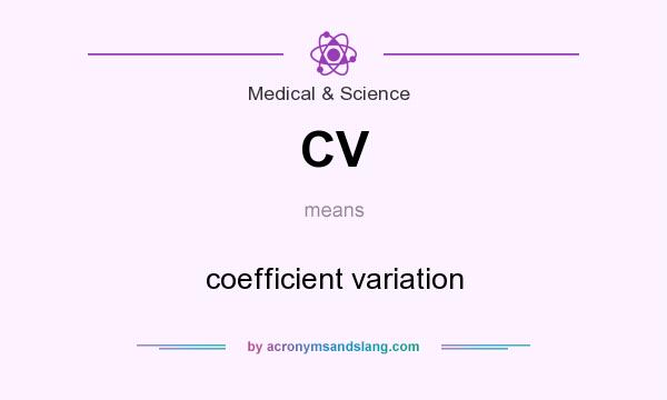 What does CV mean? It stands for coefficient variation