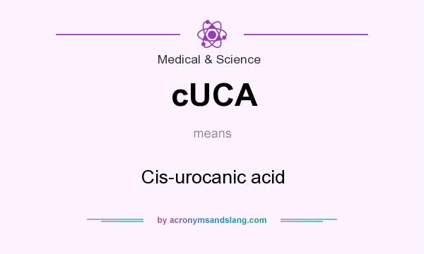 What does cUCA mean? It stands for Cis-urocanic acid