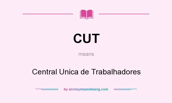 What does CUT mean? It stands for Central Unica de Trabalhadores
