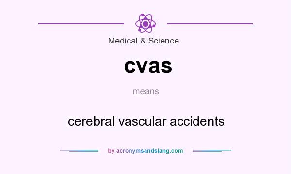 What does cvas mean? It stands for cerebral vascular accidents