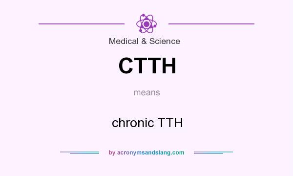 What does CTTH mean? It stands for chronic TTH