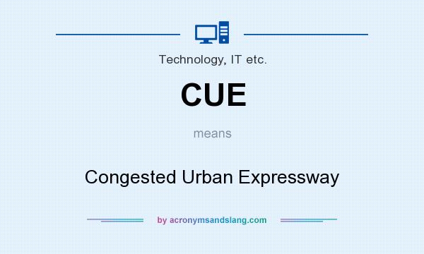 What does CUE mean? It stands for Congested Urban Expressway