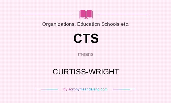 What does CTS mean? It stands for CURTISS-WRIGHT