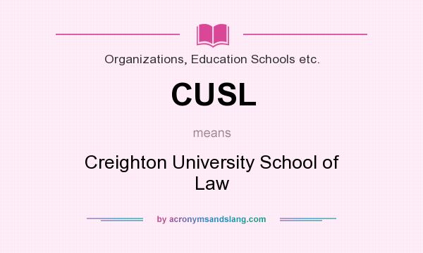 What does CUSL mean? It stands for Creighton University School of Law