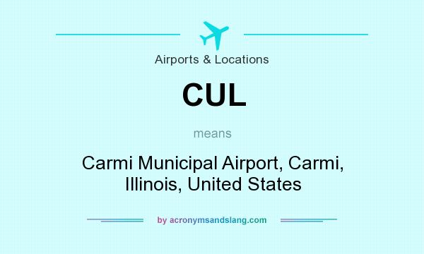 What does CUL mean? It stands for Carmi Municipal Airport, Carmi, Illinois, United States