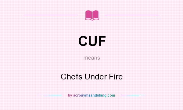What does CUF mean? It stands for Chefs Under Fire