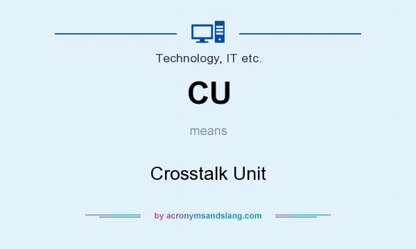 What does CU mean? It stands for Crosstalk Unit