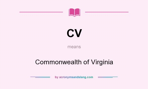 What does CV mean? It stands for Commonwealth of Virginia