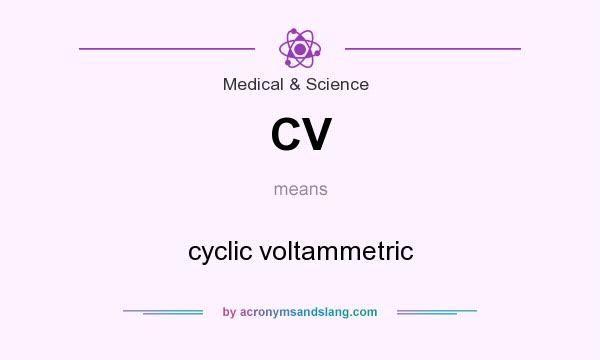 What does CV mean? It stands for cyclic voltammetric