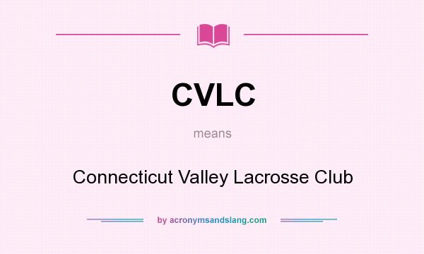 What does CVLC mean? It stands for Connecticut Valley Lacrosse Club