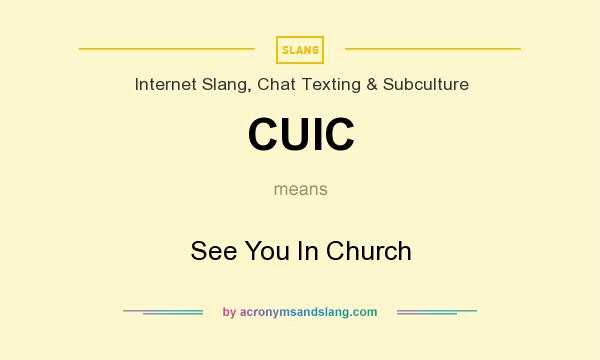 What does CUIC mean? It stands for See You In Church