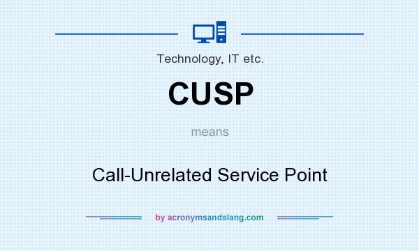 What does CUSP mean? It stands for Call-Unrelated Service Point