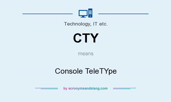What does CTY mean? It stands for Console TeleTYpe