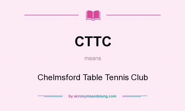 What does CTTC mean? It stands for Chelmsford Table Tennis Club