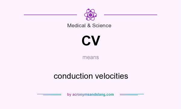 What does CV mean? It stands for conduction velocities