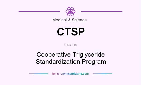What does CTSP mean? It stands for Cooperative Triglyceride Standardization Program