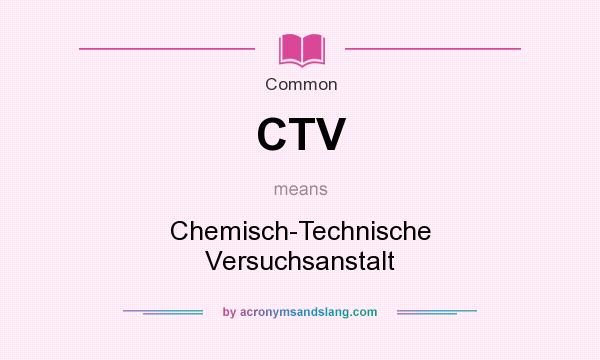 What does CTV mean? It stands for Chemisch-Technische Versuchsanstalt