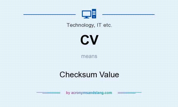What does CV mean? It stands for Checksum Value