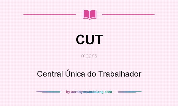 What does CUT mean? It stands for Central Única do Trabalhador