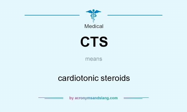 What does CTS mean? It stands for cardiotonic steroids