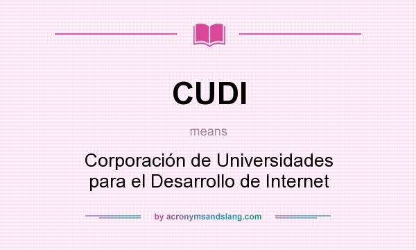 What does CUDI mean? It stands for Corporación de Universidades para el Desarrollo de Internet
