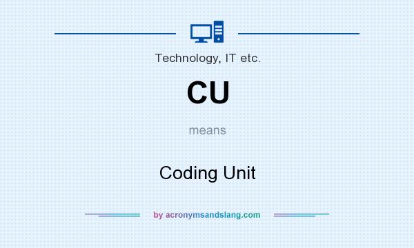 What does CU mean? It stands for Coding Unit