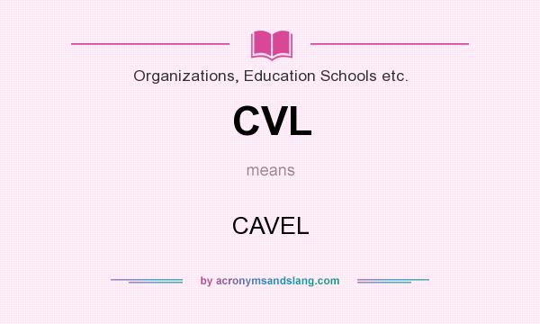 What does CVL mean? It stands for CAVEL