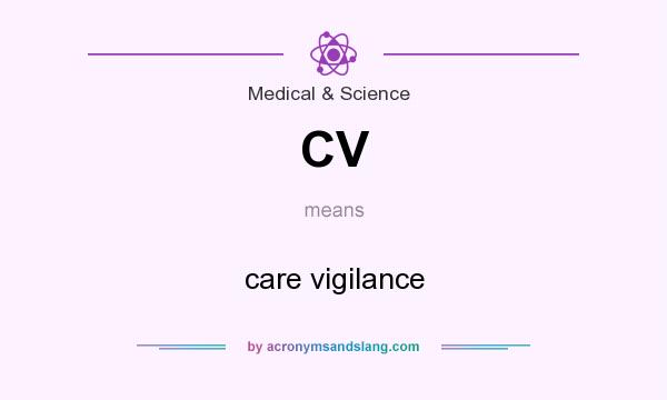 What does CV mean? It stands for care vigilance