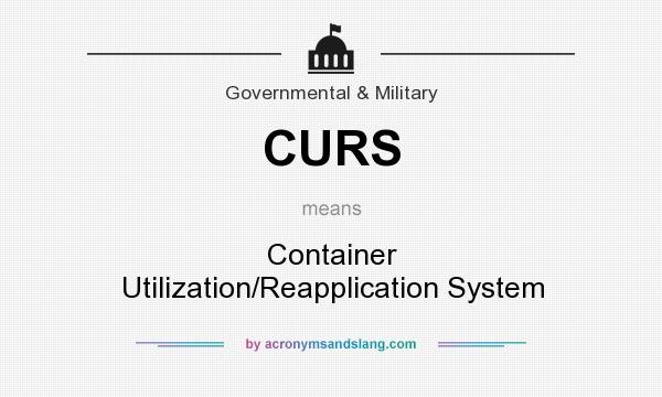 What does CURS mean? It stands for Container Utilization/Reapplication System