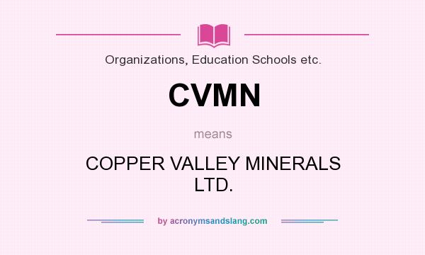 What does CVMN mean? It stands for COPPER VALLEY MINERALS LTD.