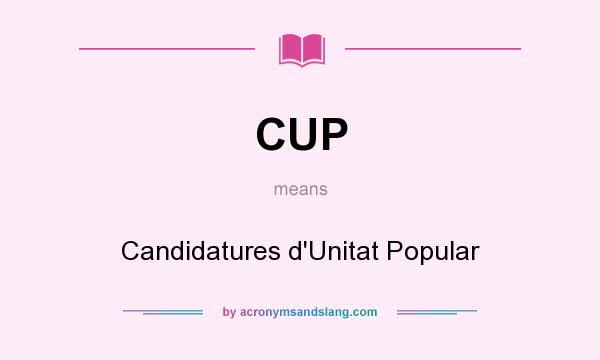 What does CUP mean? It stands for Candidatures d`Unitat Popular