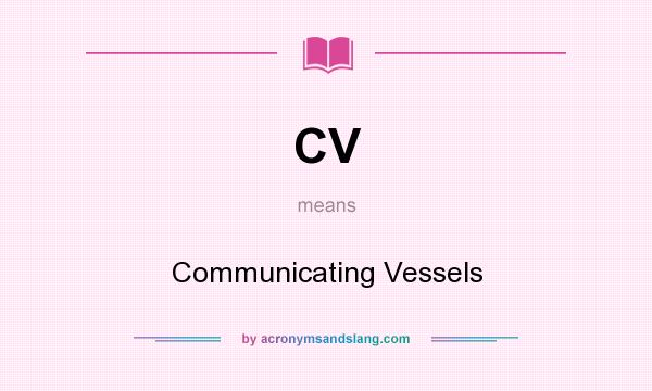 What does CV mean? It stands for Communicating Vessels