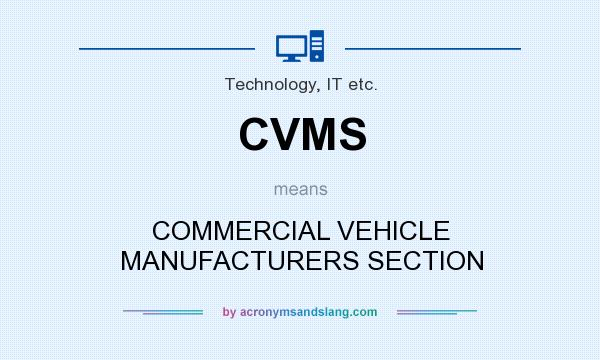 What does CVMS mean? It stands for COMMERCIAL VEHICLE MANUFACTURERS SECTION