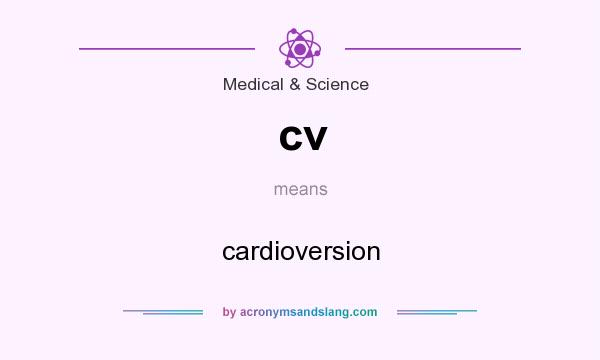 What does cv mean? It stands for cardioversion