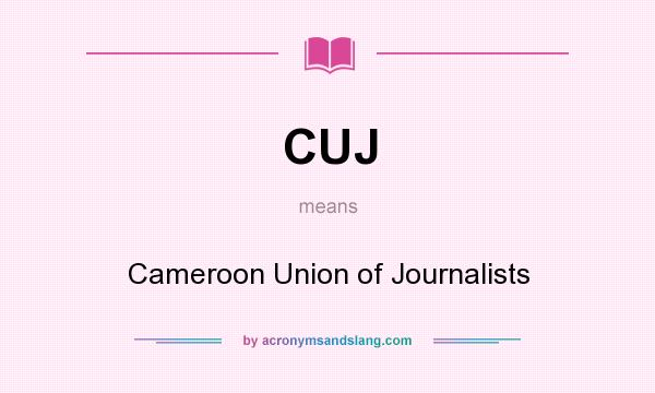 What does CUJ mean? It stands for Cameroon Union of Journalists
