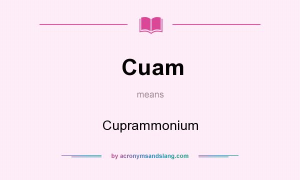 What does Cuam mean? It stands for Cuprammonium