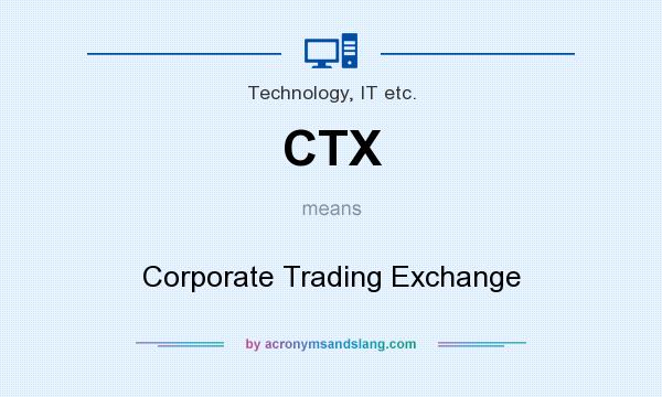 What does CTX mean? It stands for Corporate Trading Exchange