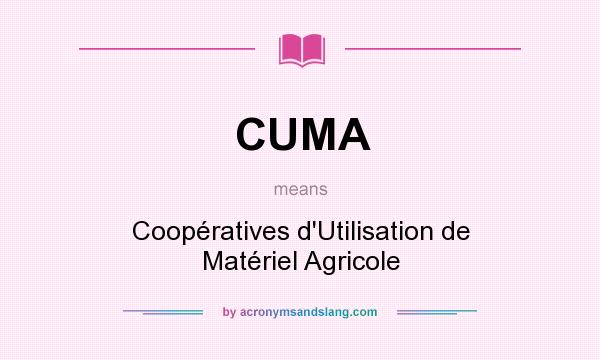 What does CUMA mean? It stands for Coopératives d`Utilisation de Matériel Agricole