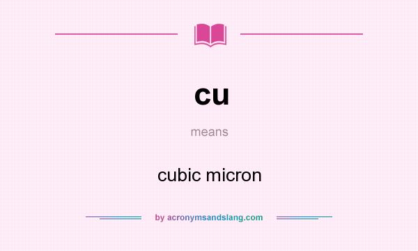 What does cu mean? It stands for cubic micron