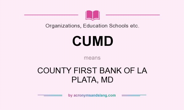 What does CUMD mean? It stands for COUNTY FIRST BANK OF LA PLATA, MD