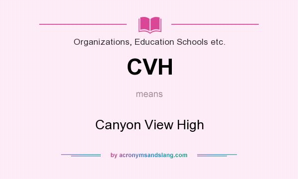 What does CVH mean? It stands for Canyon View High