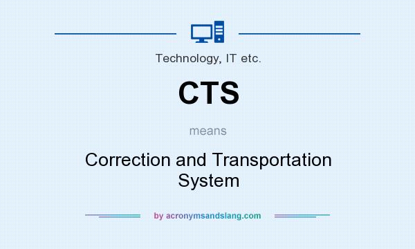 What does CTS mean? It stands for Correction and Transportation System