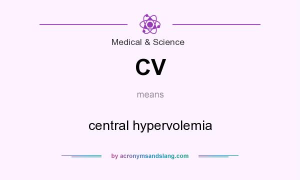 What does CV mean? It stands for central hypervolemia