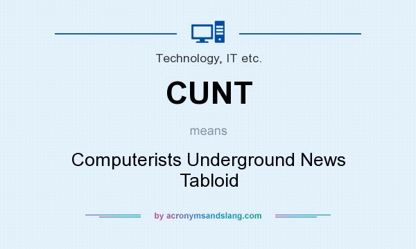 What does CUNT mean? It stands for Computerists Underground News Tabloid