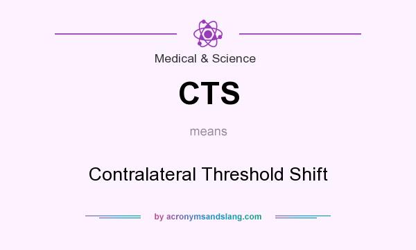 What does CTS mean? It stands for Contralateral Threshold Shift