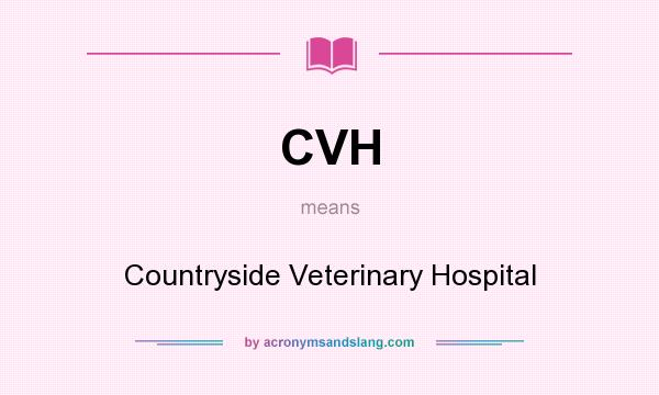 What does CVH mean? It stands for Countryside Veterinary Hospital