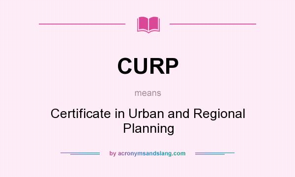 What does CURP mean? It stands for Certificate in Urban and Regional Planning