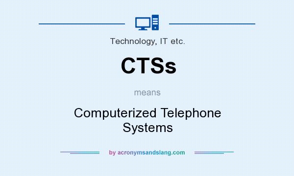 What does CTSs mean? It stands for Computerized Telephone Systems