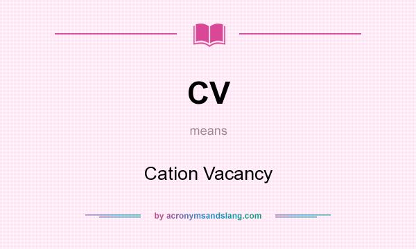 What does CV mean? It stands for Cation Vacancy